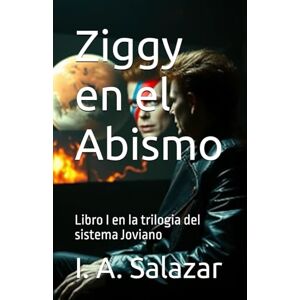 Salazar, Ivan A Ziggy en el Abismo: Libro I en la trilogia del sistema Joviano Salazar, Ivan A Ziggy en el Abismo: Libro I en la trilogia del sistema Joviano