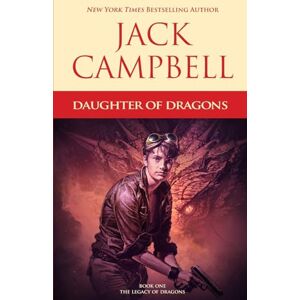 Campbell, Jack Daughter of Dragons: Volume 1 (The Legacy of Dragons) Campbell, Jack Daughter of Dragons: Volume 1 (The Legacy of Dragons)