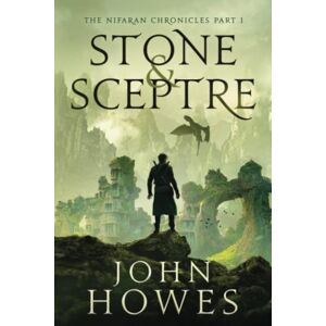 Howes, John Stone and Sceptre: The Nifaran Chronicles Part 1 Howes, John Stone and Sceptre: The Nifaran Chronicles Part 1