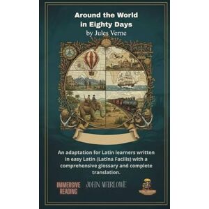Marlowe, John Around the World in Eighty Days by Jules Verne: An adaptation for Latin learners written in easy Latin (Latīna Facilis) with a comprehensive glossary and complete translation. Marlowe, John Around the World in Eighty Days by Jules Verne: An adaptation for Latin learners written in easy Latin (Latīna Facilis) with a comprehensive glossary and complete translation.