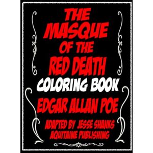 Poe, Edgar Allan The Masque of the Red Death Coloring Book: A Gothic Horror Coloring Experience with 35 Illustrations and the Full Text of Edgar Allan Poe’s Classic Tale Poe, Edgar Allan The Masque of the Red Death Coloring Book: A Gothic Horror Coloring Experience with 35 Illustrations and the Full Text of Edgar Allan Poe’s Classic Tale