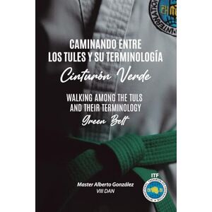 González Pavón, Alberto Alejandro Caminando Entre Tules y su Terminología: Cinturón Verde Edición Bilingüe (Inglés Español): Walking Among Tuls and Their Terminology: Green Belt Bilingual edition (English Spanish) González Pavón, Alberto Alejandro Caminando Entre Tules y su Terminología: Cinturón Verde Edición Bilingüe (Inglés Español): Walking Among Tuls and Their Terminology: Green Belt Bilingual edition (English Spanish)