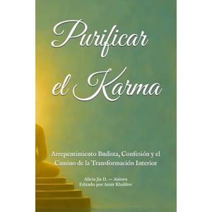 Dong, Alicia Jia Purificar el Karma: Arrepentimiento Budista, Confesión y el Camino de la Transformación Interior (Doctrinas y Prácticas del Budismo) Dong, Alicia Jia Purificar el Karma: Arrepentimiento Budista, Confesión y el Camino de la Transformación Interior (Doctrinas y Prácticas del Budismo)