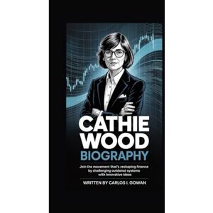 I. GOWAN, CARLOS CATHIE WOOD BIOGRAPHY: Join the movement that’s reshaping finance by challenging outdated systems with innovative ideas. I. GOWAN, CARLOS CATHIE WOOD BIOGRAPHY: Join the movement that’s reshaping finance by challenging outdated systems with innovative ideas.