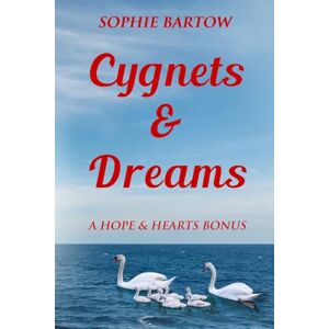 Bartow, Sophie Cygnets & Dreams: A Hope & Hearts Bonus Book (Hope & Hearts from Swan Harbor) Bartow, Sophie Cygnets & Dreams: A Hope & Hearts Bonus Book (Hope & Hearts from Swan Harbor)