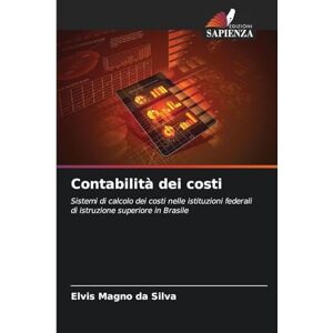 Silva Contabilità dei costi: Sistemi di calcolo dei costi nelle istituzioni federali di istruzione superiore in Brasile Silva Contabilità dei costi: Sistemi di calcolo dei costi nelle istituzioni federali di istruzione superiore in Brasile