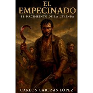 Cabezas López, Carlos El Empecinado: El Nacimiento de la Leyenda Cabezas López, Carlos El Empecinado: El Nacimiento de la Leyenda