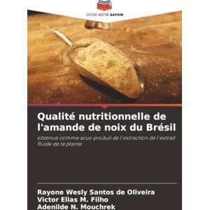 Santos de Oliveira, Rayone Wesly Qualité nutritionnelle de l'amande de noix du Brésil: obtenue comme sous-produit de l'extraction de l'extrait fluide de la plante Santos de Oliveira, Rayone Wesly Qualité nutritionnelle de l'amande de noix du Brésil: obtenue comme sous-produit de l'extraction de l'extrait fluide de la plante