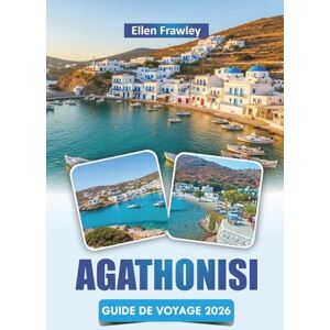 Frawley, Ellen AGATHONISI GUIDE DE VOYAGE 2026: Explorez les plages, les villages traditionnels, la cuisine locale et la vie paisible de l'île de la mer Égée Frawley, Ellen AGATHONISI GUIDE DE VOYAGE 2026: Explorez les plages, les villages traditionnels, la cuisine locale et la vie paisible de l'île de la mer Égée