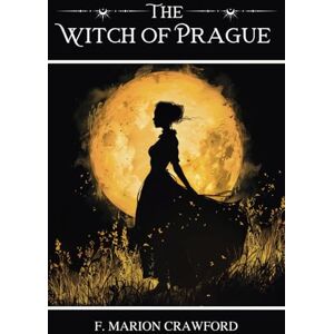 Crawford, F. Marion The Witch of Prague: A Fantastic Tale Crawford, F. Marion The Witch of Prague: A Fantastic Tale