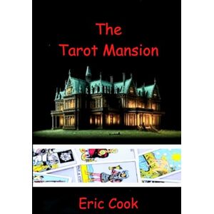 Cook, Eric The Tarot Mansion: Part 1 The Major Arcana Cook, Eric The Tarot Mansion: Part 1 The Major Arcana