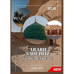Kohl, Army ARABIE SAOUDITE GUIDE DE VOYAGE 2026 Kohl, Army ARABIE SAOUDITE GUIDE DE VOYAGE 2026