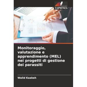 Kaakeh, Walid Monitoraggio, valutazione e apprendimento (MEL) nei progetti di gestione dei parassiti Kaakeh, Walid Monitoraggio, valutazione e apprendimento (MEL) nei progetti di gestione dei parassiti