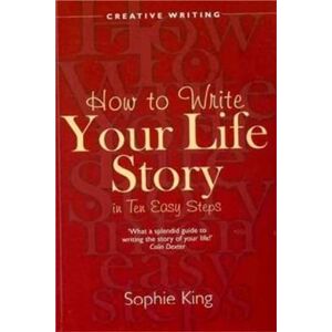 King, Sophie Write Your Life Story In Ten Easy Steps (Creative Writing) King, Sophie Write Your Life Story In Ten Easy Steps (Creative Writing)
