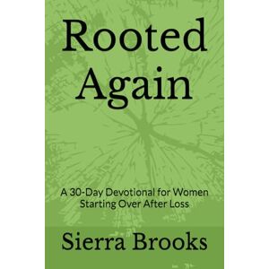 Brooks, Sierra Rooted Again: A 30-Day Devotional for Women Starting Over After Loss Brooks, Sierra Rooted Again: A 30-Day Devotional for Women Starting Over After Loss