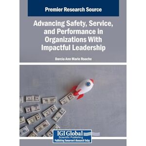 Advancing Safety, Service, and Performance in Organizations With Impactful Leadership Advancing Safety, Service, and Performance in Organizations With Impactful Leadership