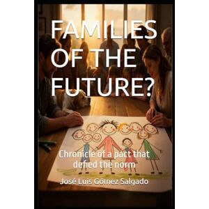 Gómez Salgado, José Luis FAMILIES OF THE FUTURE?: Chronicle of a pact that defied the norm Gómez Salgado, José Luis FAMILIES OF THE FUTURE?: Chronicle of a pact that defied the norm
