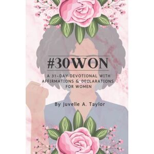 Taylor #30Won: A 31-Day Devotional with Affirmations & Declarations for Women Taylor #30Won: A 31-Day Devotional with Affirmations & Declarations for Women