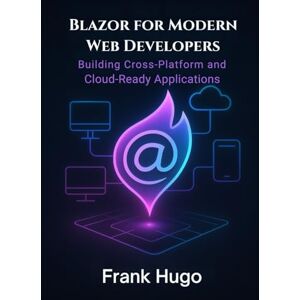 Hugo Boss Blazor for Modern Web Developers: Building Cross-Platform and Cloud-Ready Applications Hugo Boss Blazor for Modern Web Developers: Building Cross-Platform and Cloud-Ready Applications