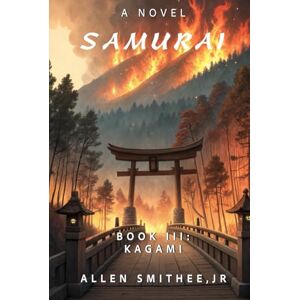 Smithee Jr., Allen Samurai: Book III: Kagami (Samurai Trilogy) Smithee Jr., Allen Samurai: Book III: Kagami (Samurai Trilogy)