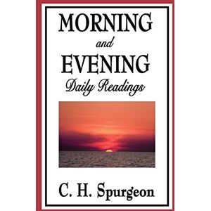 Spurgeon, Charles Haddon Morning and Evening: Daily Readings Spurgeon, Charles Haddon Morning and Evening: Daily Readings