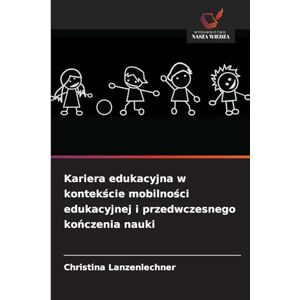 Lanzenlechner, Christina Kariera edukacyjna w kontekście mobilności edukacyjnej i przedwczesnego kończenia nauki Lanzenlechner, Christina Kariera edukacyjna w kontekście mobilności edukacyjnej i przedwczesnego kończenia nauki