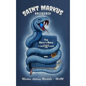 Marbello - MAM, Markus Antoney Saint Markus Unleashed: Volume 2 It Takes Life to Make Life (The Devil's Bible) Marbello - MAM, Markus Antoney Saint Markus Unleashed: Volume 2 It Takes Life to Make Life (The Devil's Bible)