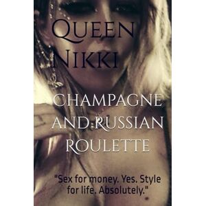 Nikki, Queen Champagne and Russian Roulette: "A soft heart a dirty mind and a boss mentality . Nikki, Queen Champagne and Russian Roulette: "A soft heart a dirty mind and a boss mentality .