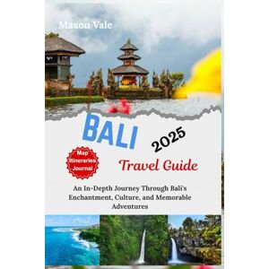 Vale, Maxon Bali Travel Guide 2025/26: An In-Depth Journey Through Bali's Enchantment, Culture, and Memorable Adventures(2025 Updated Travel Handbook Book ) Vale, Maxon Bali Travel Guide 2025/26: An In-Depth Journey Through Bali's Enchantment, Culture, and Memorable Adventures(2025 Updated Travel Handbook Book )