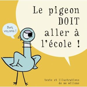 Willems, Mo Le pigeon doit aller à l'école ! Willems, Mo Le pigeon doit aller à l'école !