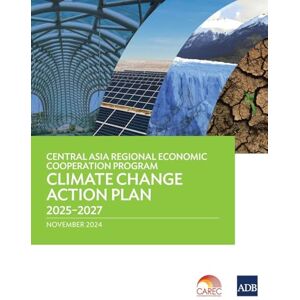 Asian Development Bank Central Asia Regional Economic Cooperation Program Climate Change Action Plan 2025-2027 Asian Development Bank Central Asia Regional Economic Cooperation Program Climate Change Action Plan 2025-2027
