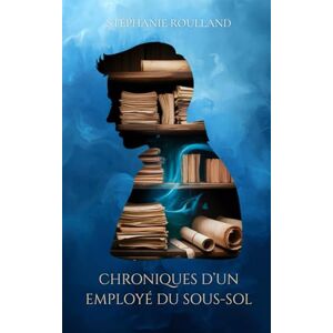 Roulland, Stéphanie Chroniques d'un employé du sous-sol: Qui aurait préféré rester au bureau (Le Royaume qui Marche sur la Tête) Roulland, Stéphanie Chroniques d'un employé du sous-sol: Qui aurait préféré rester au bureau (Le Royaume qui Marche sur la Tête)