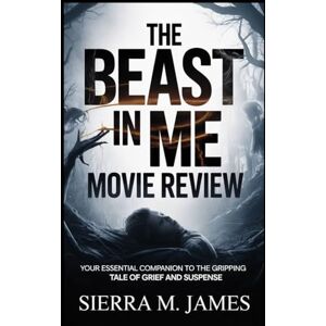 James, Sierra M. The Beast in Me Movie Review: Your Essential Companion to the Gripping Tale of Grief and Suspense James, Sierra M. The Beast in Me Movie Review: Your Essential Companion to the Gripping Tale of Grief and Suspense