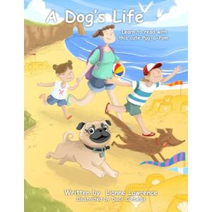Lawrence, Lianne A Dog’s Life: Learn to read with this cute Pug-a-Pom.: Support your child with this phonics reading book. Includes colour coded phonics, fun illustrations and sounding out dots. Ages 5-7. Lawrence, Lianne A Dog’s Life: Learn to read with this cute Pug-a-Pom.: Support your child with this phonics reading book. Includes colour coded phonics, fun illustrations and sounding out dots. Ages 5-7.