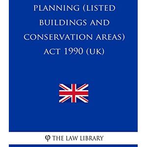 The Law Library Planning (Listed Buildings and Conservation Areas) Act 1990 The Law Library Planning (Listed Buildings and Conservation Areas) Act 1990