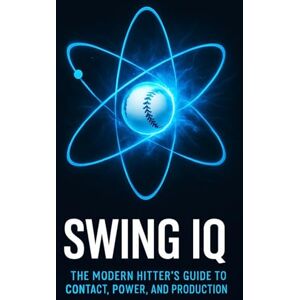 Davis, Nicholas Swing IQ: The Modern Hitter's Guide to Contact, Power, and Production: Train Smarter, Hit Harder, and Maximize On-Field Results Davis, Nicholas Swing IQ: The Modern Hitter's Guide to Contact, Power, and Production: Train Smarter, Hit Harder, and Maximize On-Field Results