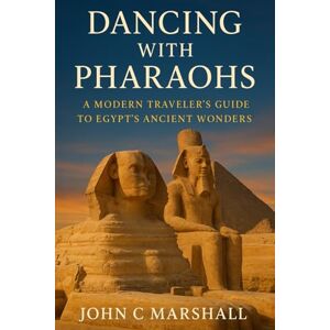 Marshall DANCING WITH PHARAOHS: A Modern Traveler’s Guide to Egypt’s Ancient Wonders. Marshall DANCING WITH PHARAOHS: A Modern Traveler’s Guide to Egypt’s Ancient Wonders.