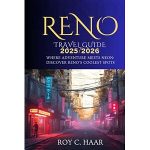 HAAR, ROY C. RENO TRAVEL GUIDE 2025/2026: WHERE ADVENTURE MEETS NEON: DISCOVER RENO’S COOLEST SPOTS HAAR, ROY C. RENO TRAVEL GUIDE 2025/2026: WHERE ADVENTURE MEETS NEON: DISCOVER RENO’S COOLEST SPOTS