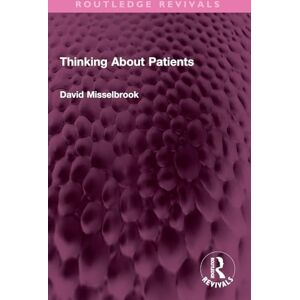 Misselbrook, David Thinking About Patients (Routledge Revivals) Misselbrook, David Thinking About Patients (Routledge Revivals)