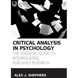 Shepherd, A.J. Critical Analysis in Psychology: The essential guide to interrogating published research Shepherd, A.J. Critical Analysis in Psychology: The essential guide to interrogating published research