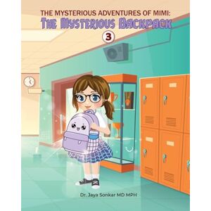 Sonkar Mph MD, Dr Jaya The Mysterious adventures of Mimi The Mysterious Backpack Sonkar Mph MD, Dr Jaya The Mysterious adventures of Mimi The Mysterious Backpack