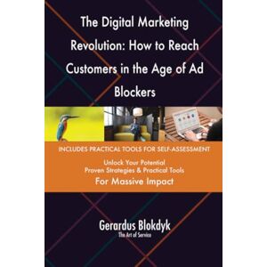 Gerardus Blokdyk - The Art of Service The Digital Marketing Revolution: How to Reach Customers in the Age of Ad Blockers Gerardus Blokdyk - The Art of Service The Digital Marketing Revolution: How to Reach Customers in the Age of Ad Blockers