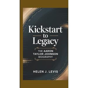 Levi's KICKSTART TO LEGACY: The Aaron Taylor-Johnson Biography Levi's KICKSTART TO LEGACY: The Aaron Taylor-Johnson Biography