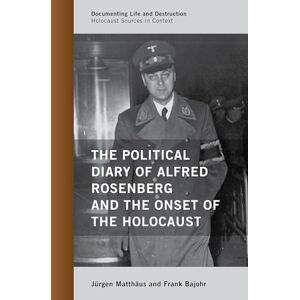 Frank Bajohr The Political Diary of Alfred Rosenberg and the Onset of the Holocaust: Holocaust Sources in Context (Documenting Life and Destruction: Holocaust Sources in Context) Frank Bajohr The Political Diary of Alfred Rosenberg and the Onset of the Holocaust: Holocaust Sources in Context (Documenting Life and Destruction: Holocaust Sources in Context)