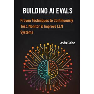 Gabe, Avis Building AI Evals: Proven Techniques to Continuously Test, Monitor & Improve LLM Systems Gabe, Avis Building AI Evals: Proven Techniques to Continuously Test, Monitor & Improve LLM Systems