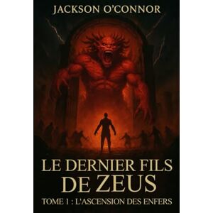 Jackson Le dernier fils de Zeus: L'Ascension des Enfers Jackson Le dernier fils de Zeus: L'Ascension des Enfers