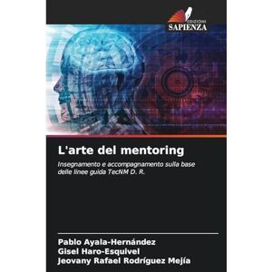 Ayala-Hernández, Pablo L'arte del mentoring: Insegnamento e accompagnamento sulla base delle linee guida TecNM D. R. Ayala-Hernández, Pablo L'arte del mentoring: Insegnamento e accompagnamento sulla base delle linee guida TecNM D. R.