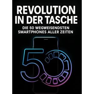 Zimmermann, Elias Revolution in der Tasche: Die 50 wegweisendsten Smartphones aller Zeiten Zimmermann, Elias Revolution in der Tasche: Die 50 wegweisendsten Smartphones aller Zeiten