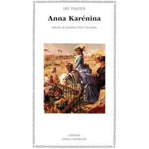 Tolstoy, Count Leo Nikolayevich Anna Karenina: 47 (Letras Universales / Universal Writings) Tolstoy, Count Leo Nikolayevich Anna Karenina: 47 (Letras Universales / Universal Writings)