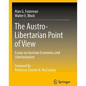 Futerman, Alan G. The Austro-Libertarian Point of View: Essays on Austrian Economics and Libertarianism Futerman, Alan G. The Austro-Libertarian Point of View: Essays on Austrian Economics and Libertarianism